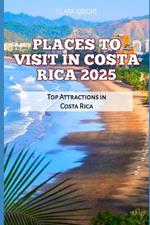 Places to Visit in Costa Rica 2025: Top Attractions in Costa Rica