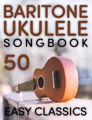 Baritone Ukulele Songbook: 50 Easy Classics - Cavig C - cover