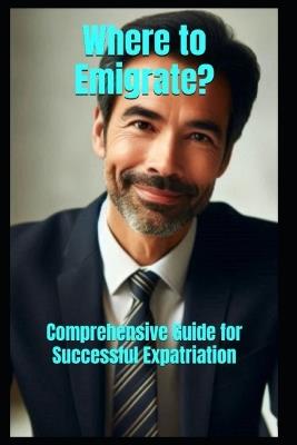Where to Emigrate?: Comprehensive Guide for Successful Expatriation - William Kergroach - cover