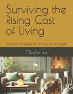 Surviving the Rising Cost of Living: Practical Strategies for Thriving on a Budget