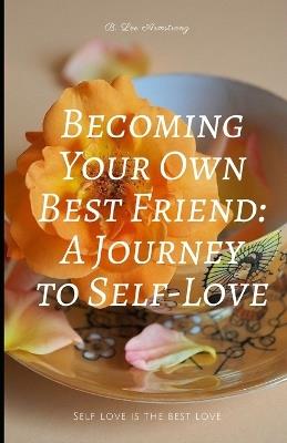 Becoming Your Own Best Friend: A Journey to Self-Love - B Lee Armstrong - cover