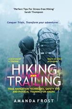 Hiking and Trailing: Trail Navigation Techniques, Safety Tips and Physical Training for Hikers