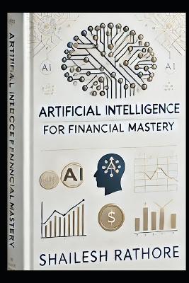 Artificial Intelligence for Financial Mastery - Shailesh Rathore - cover