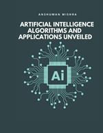 Artificial Intelligence: Algorithms and Applications Unveiled