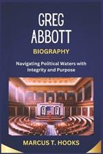 Greg Abbott Biography: Navigating Political Waters with Integrity and Purpose