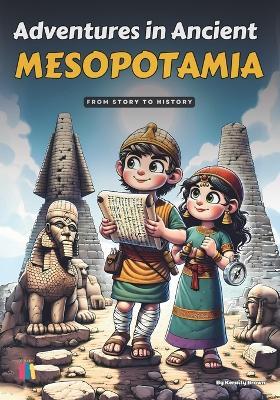 Adventures in Ancient Mesopotamia: From Story to History - Keraity Brown - cover