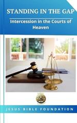 Standing in the Gap: Intercession in the Courts of Heaven