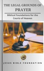 The Legal Grounds of Prayer: Biblical Foundations for the Courts of Heaven