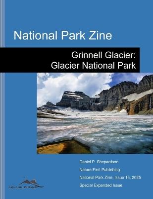 National Park Zine: Grinnell Glacier: Glacier National Park - Daniel Shepardson - cover