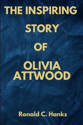 The Inspiring Story of Olivia Attwood - Ronald C Hanks - cover
