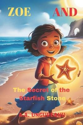 Zoe And The Secret of the Starfish Stone - A A Ungureanu - cover