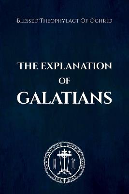 The Explanation of Galatians - Nun Christina,Blessed Theophylact Of Ochrid - cover