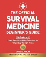 The Official Survival Medicine Beginner's Guide: [50 Books in 1] Learn Basic Emergency Essentials for When Help Will NOT Arrive