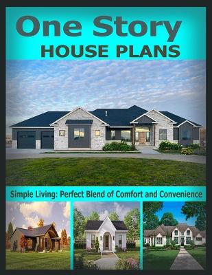 One Story House Plans: Simple Living: Perfect Blend of Comfort and Convenience - Marvin Scotts - cover