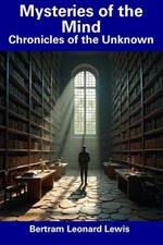 Mysteries of the Mind: Chronicles of the Unknown