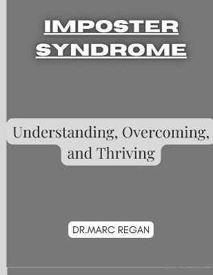 Imposter Syndrome: Understanding, Overcoming, and Thriving - Marc Regan - cover