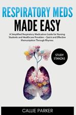 Respiratory Meds Made Easy: A Simplified Respiratory Medication Guide for Nursing Students and Healthcare Providers - Quick and Effective Memorization Through Rhymes