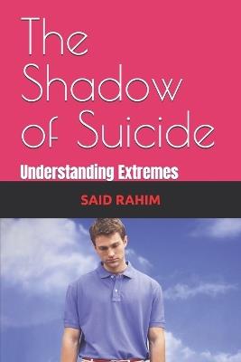 The Shadow of Suicide: Understanding Extremes - Jhon Whick,Said Rahim - cover