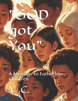 "GOD got You": A Message to Fatherless Children - Y C - cover