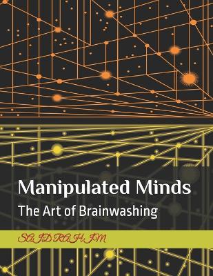 Manipulated Minds: The Art of Brainwashing - Jhon Whick,Said Rahim - cover