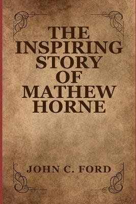 The Inspiring Story of Mathew Horne - John C Ford - cover