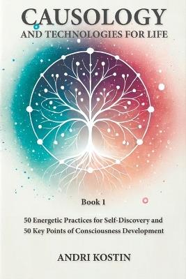 Causology and Technologies for Life: book 1 - Andri Kostin - cover