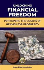 Unlocking Financial Freedom: Petitioning the Courts of Heaven for Prosperity