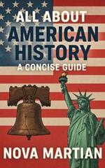 All About American History: A Concise Guide