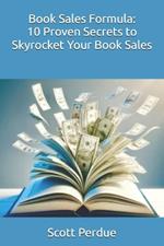 Book Sales Formula: 10 Proven Secrets to Skyrocket Your Book Sales
