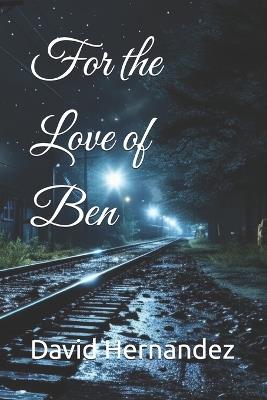 For the Love of Ben - David Hernandez - cover