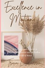 Excellence in Motion!: A Business Leader's Guide to Operational Success and the Endless Pursuit of Better