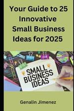 Your Guide to 25 Innovative Small Business Ideas for 2025