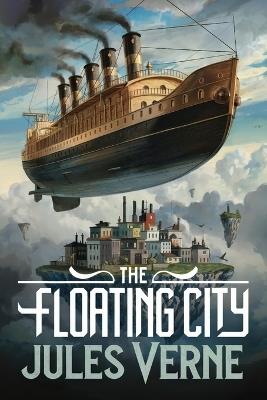 The Floating City: A New Translation - Jules Verne - cover