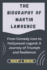 The Biography of Martin Lawrence: From Comedy Icon to Hollywood Legend: A Journey of Triumph and Resilience