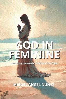 God in Feminine: Towards a non-sexist reading of the Bible - Miguel Ángel Núñez - cover