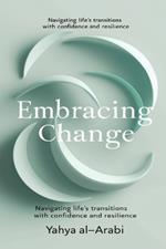 psychological balance: Embracing Change: Navigating Life's Transitions with Confidence and Resilience