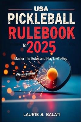 USA PICKLEBALL RULEBOOK For 2025 - 2026: Master The Rules and Play Like a Pro - Laurie S Balati - cover
