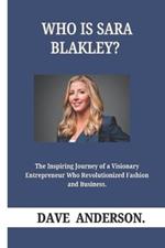 Who Is Sara Blakely?: The Inspiring Journey of a Visionary Entrepreneur Who Revolutionized Fashion and Business.