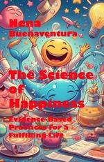 The Science of Happiness: Evidence-Based Practices for a Fulfilling Life