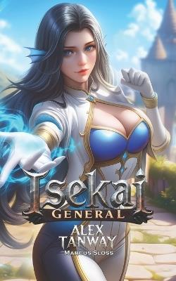 Isekai General: A LitRPG Harem Fantasy - Marcus Sloss,Alex Tanway - cover