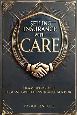 Selling Insurance with CARE: Framework for High-Net-Worth Insurance Advisors - Davide Fancelli - cover