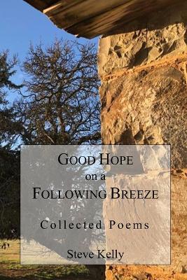 Good Hope on a Following Breeze: Collected Poems - Steve Kelly - cover