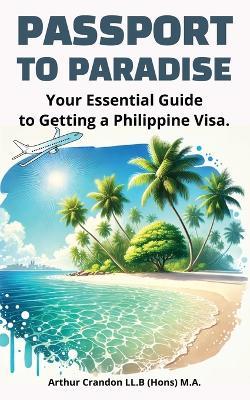 Passport to Paradise: Your Essential Guide to Getting a Philippine Visa." - Arthur Crandon - cover