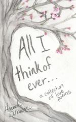 All I Think of Ever: A Collection of Love Poems