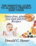 The Essential Guide to Allergy-Friendly Baby Food: Diary-free, gluten-free and nut-free Recipes