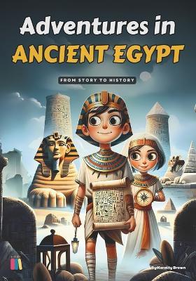 Adventures in Ancient Egypt: From story to history - Keraity Brown - cover