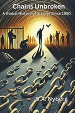 Chains Unbroken: A Global History of Slavery Since 1950