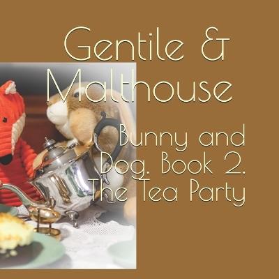 Bunny and Dog. Book 2. The Tea Party - Richard Malthouse,Giovanna Gentile - cover