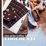 The Little Coffee Table Book: Chocolate: A journey through the history, science, and artistry of one of the world's most beloved treats.