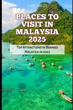 Places to Visit in Malaysia 2025: Top Attractions in Borneo Malaysia in 2025